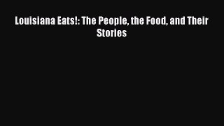 Louisiana Eats!: The People the Food and Their Stories  Free PDF