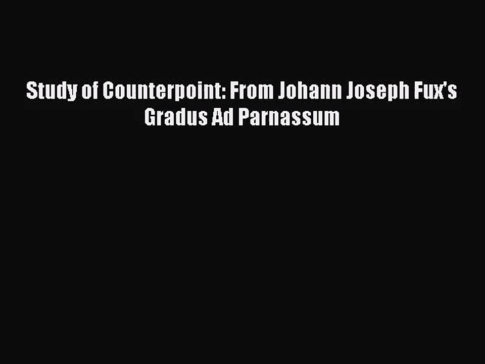 (PDF Download) Study of Counterpoint: From Johann Joseph Fux's Gradus Ad Parnassum Download