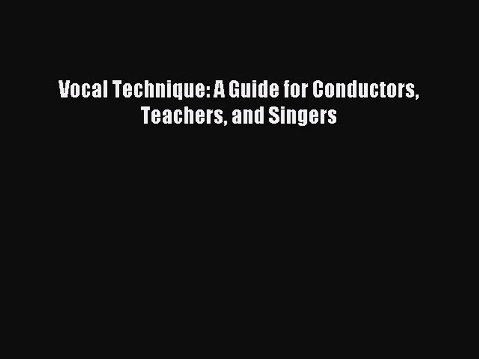 (PDF Download) Vocal Technique: A Guide for Conductors Teachers and Singers Read Online