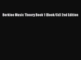 (PDF Download) Berklee Music Theory Book 1 (Book/Cd) 2nd Edition Read Online