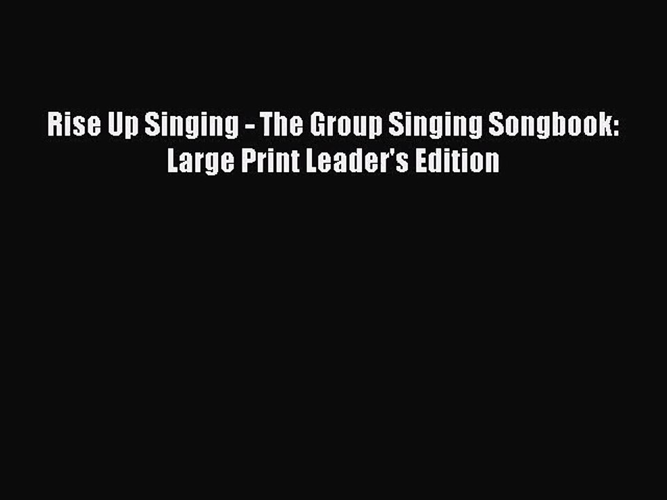 (PDF Download) Rise Up Singing - The Group Singing Songbook: Large Print Leader's Edition Read