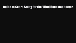 (PDF Download) Guide to Score Study for the Wind Band Conductor Download
