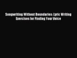 (PDF Download) Songwriting Without Boundaries: Lyric Writing Exercises for Finding Your Voice