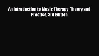 (PDF Download) An Introduction to Music Therapy: Theory and Practice 3rd Edition Download