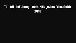 (PDF Download) The Official Vintage Guitar Magazine Price Guide 2016 Download