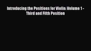 (PDF Download) Introducing the Positions for Violin: Volume 1 - Third and Fifth Position Read