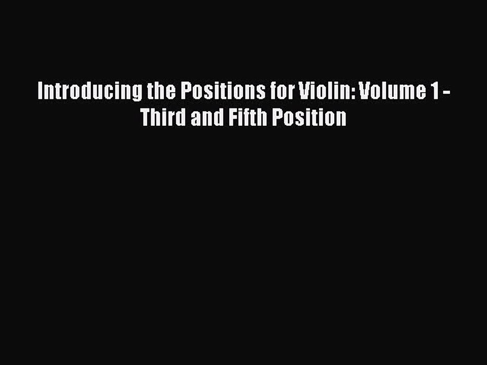 (PDF Download) Introducing the Positions for Violin: Volume 1 - Third and Fifth Position Read