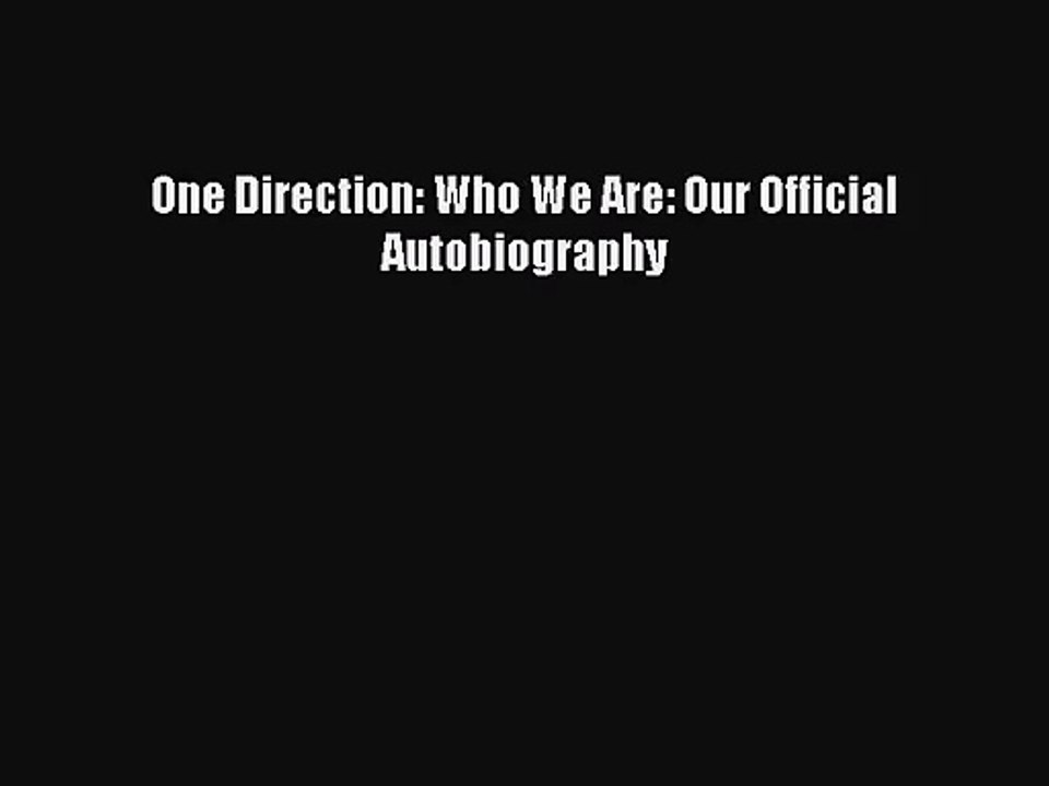 (PDF Download) One Direction: Who We Are: Our Official Autobiography PDF