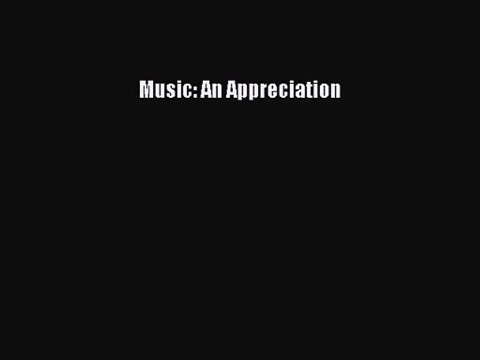 (PDF Download) Music: An Appreciation Read Online