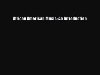 (PDF Download) African American Music: An Introduction PDF