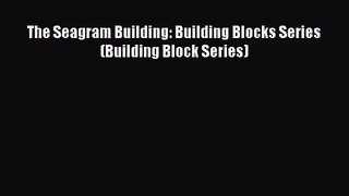 The Seagram Building: Building Blocks Series (Building Block Series)  PDF Download