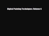 [PDF Download] Digital Painting Techniques: Volume 6 [PDF] Online