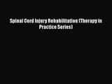 [PDF Download] Spinal Cord Injury Rehabilitation (Therapy in Practice Series) [Download] Full