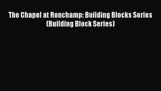 The Chapel at Ronchamp: Building Blocks Series (Building Block Series)  Free PDF