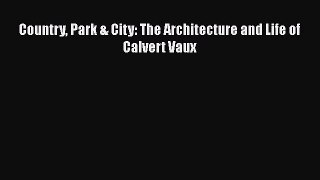 Country Park & City: The Architecture and Life of Calvert Vaux  Read Online Book