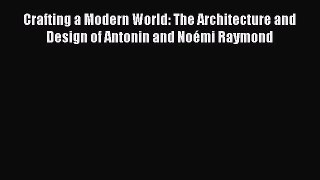 Crafting a Modern World: The Architecture and Design of Antonin and Noémi Raymond  Free PDF