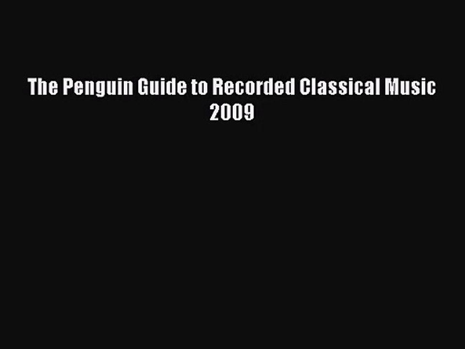 [PDF Download] The Penguin Guide to Recorded Classical Music 2009 [Read] Full Ebook