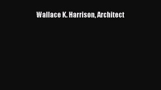 Wallace K. Harrison Architect  Read Online Book