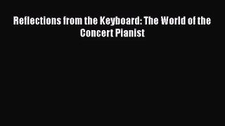 [PDF Download] Reflections from the Keyboard: The World of the Concert Pianist [PDF] Online