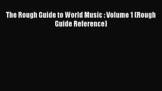 [PDF Download] The Rough Guide to World Music : Volume 1 (Rough Guide Reference) [Read] Online