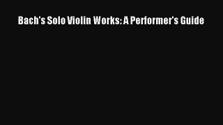 [PDF Download] Bach's Solo Violin Works: A Performer's Guide [PDF] Online