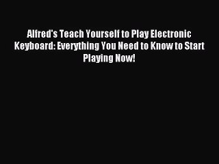 (PDF Download) Alfred's Teach Yourself to Play Electronic Keyboard: Everything You Need to
