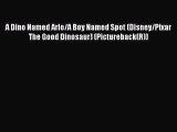 (PDF Download) A Dino Named Arlo/A Boy Named Spot (Disney/Pixar The Good Dinosaur) (Pictureback(R))