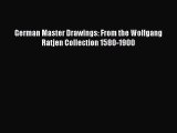 [PDF Download] German Master Drawings: From the Wolfgang Ratjen Collection 1580-1900 [PDF]