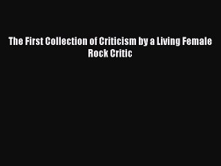 (PDF Download) The First Collection of Criticism by a Living Female Rock Critic Download