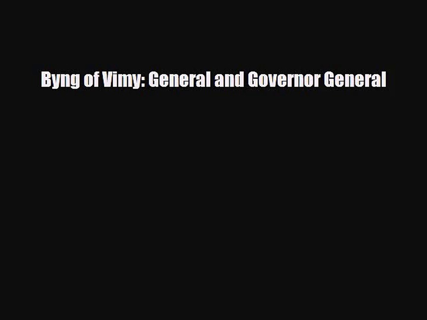 Pdf Download Byng Of Vimy General And Governor General Download Online - 