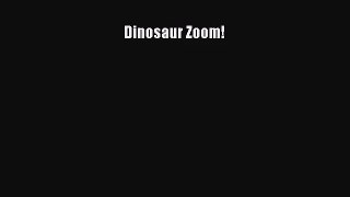(PDF Download) Dinosaur Zoom! PDF