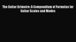 (PDF Download) The Guitar Grimoire: A Compendium of Formulas for Guitar Scales and Modes Download