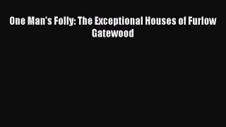 [PDF Download] One Man's Folly: The Exceptional Houses of Furlow Gatewood [Read] Full Ebook