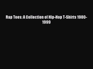 (PDF Download) Rap Tees: A Collection of Hip-Hop T-Shirts 1980-1999 PDF