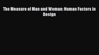 [PDF Download] The Measure of Man and Woman: Human Factors in Design [PDF] Online