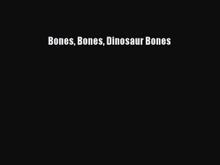 (PDF Download) Bones Bones Dinosaur Bones Download