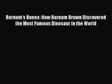 (PDF Download) Barnum's Bones: How Barnum Brown Discovered the Most Famous Dinosaur in the