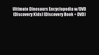(PDF Download) Ultimate Dinosaurs Encyclopedia w/DVD (Discovery Kids) (Discovery Book + DVD)