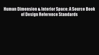 [PDF Download] Human Dimension & Interior Space: A Source Book of Design Reference Standards