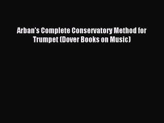 (PDF Download) Arban's Complete Conservatory Method for Trumpet (Dover Books on Music) PDF