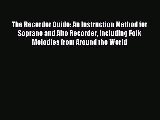 (PDF Download) The Recorder Guide: An Instruction Method for Soprano and Alto Recorder Including