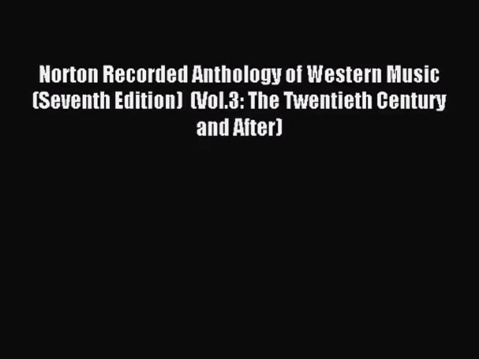 (PDF Download) Norton Recorded Anthology of Western Music (Seventh Edition)  (Vol.3: The Twentieth