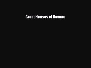[PDF Download] Great Houses of Havana [Read] Online