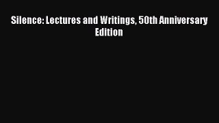 (PDF Download) Silence: Lectures and Writings 50th Anniversary Edition PDF