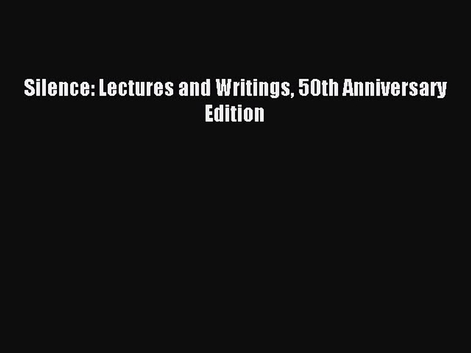 (PDF Download) Silence: Lectures and Writings 50th Anniversary Edition PDF