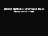 PDF Download Definitive Neurological Surgery Board Review (Board Review Series) PDF Full Ebook