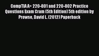 [PDF Download] CompTIA A+ 220-801 and 220-802 Practice Questions Exam Cram (5th Edition) 5th