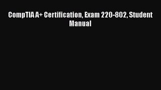 [PDF Download] CompTIA A+ Certification Exam 220-802 Student Manual [Download] Online