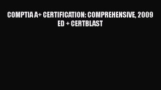 [PDF Download] COMPTIA A+ CERTIFICATION: COMPREHENSIVE 2009 ED + CERTBLAST [Download] Full