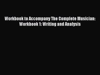 (PDF Download) Workbook to Accompany The Complete Musician: Workbook 1: Writing and Analysis